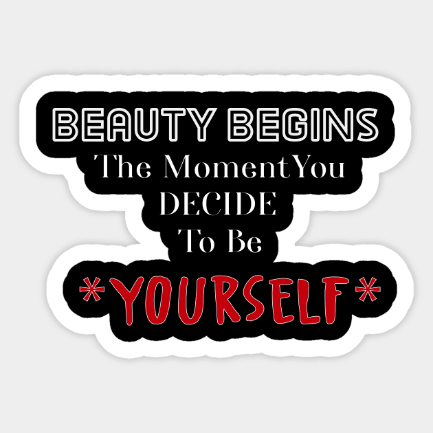 Beauty Begins The Moment You Decide To Be Your Self Sticker by SiSimo